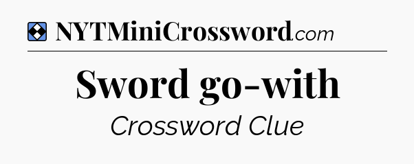 Solution: Sword go-with - NYT Mini Crossword