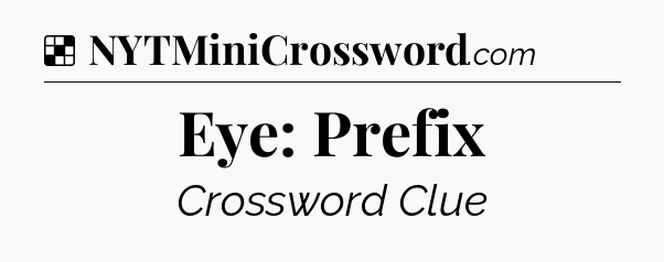 Solution: Eye: Prefix - NYT Crossword