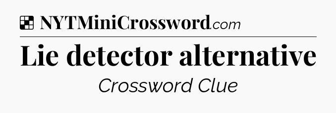 Solution: Lie detector alternative - NYT Crossword