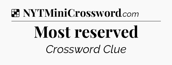 Solution: Most reserved - NYT Crossword