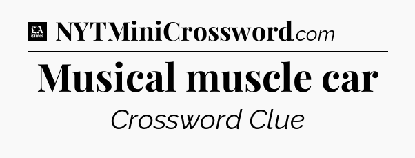Musical muscle car - LA Times Crossword