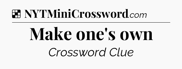 Solution: Make one's own - NYT Crossword