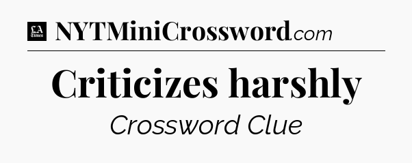 Criticizes harshly - LA Times Crossword