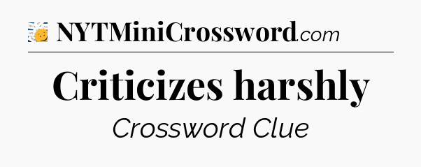 Criticizes harshly - 7 Little Words