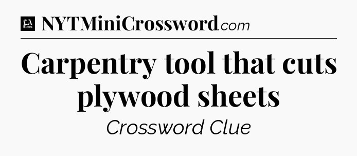 Carpentry tool that cuts plywood sheets - LA Times Crossword