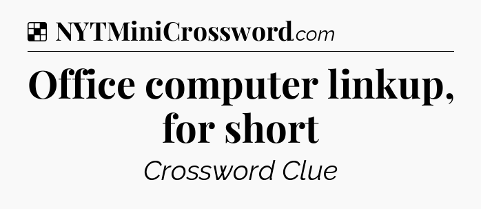 Solution: Office computer linkup, for short - NYT Crossword