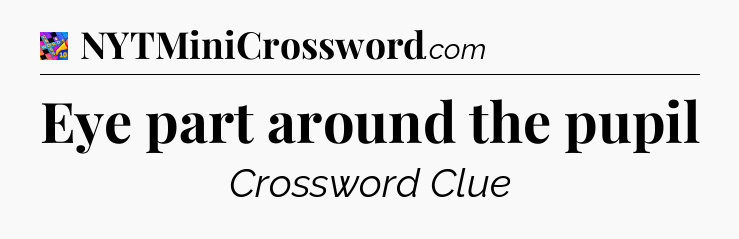 Eye part around the pupil Crossword Clue