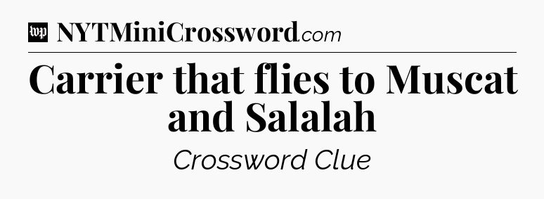 Carrier that flies to Muscat and Salalah Crossword Clue