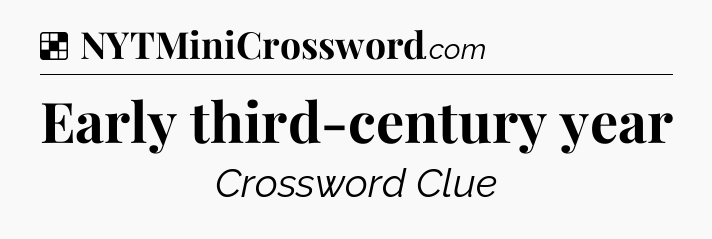Solution: Early third-century year - NYT Crossword
