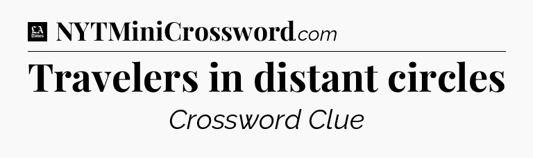 Travelers in distant circles - LA Times Crossword