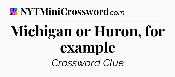 Michigan or Huron, for example Crossword Clue