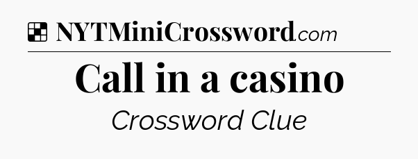 Solution: Call in a casino - NYT Crossword