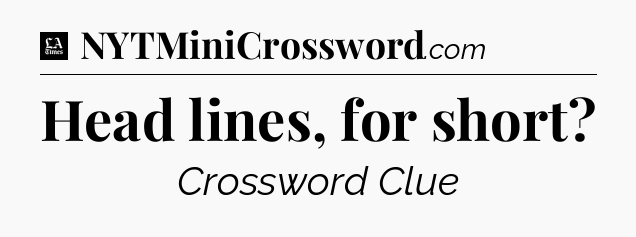 Head lines, for short - LA Times Crossword