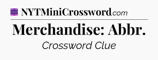 Merchandise: Abbr - Thomas Joseph Crossword