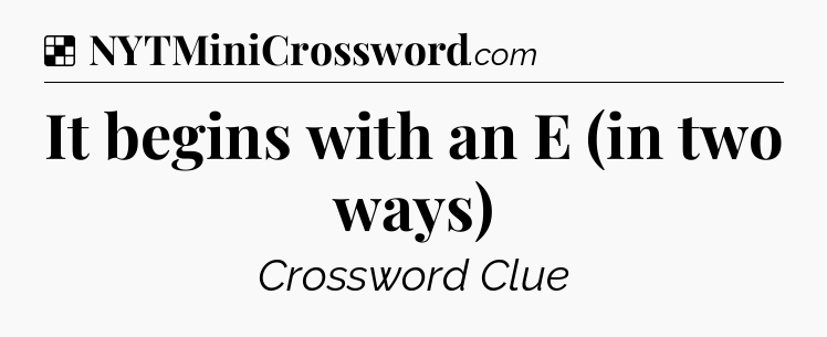 Solution: It begins with an E (in two ways) - NYT Crossword