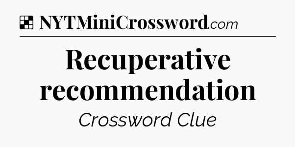 Solution: Recuperative recommendation - NYT Crossword