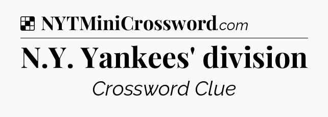 Solution: N.Y. Yankees' division - NYT Crossword