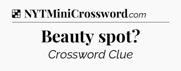 Solution: Beauty spot - NYT Crossword