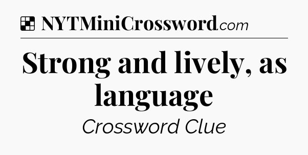 Solution: Strong and lively, as language - NYT Crossword