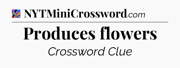 Produces flowers Crossword Clue