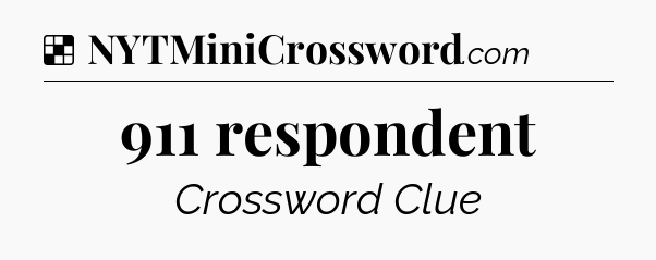 Solution: 911 respondent - NYT Crossword