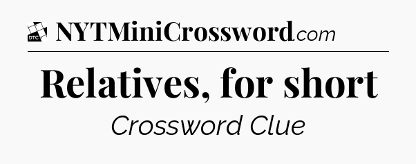 Relatives, for short - Daily Themed Classic Crossword