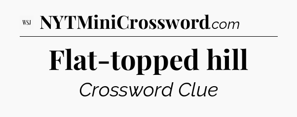 Flat-topped hill - WSJ Crossword