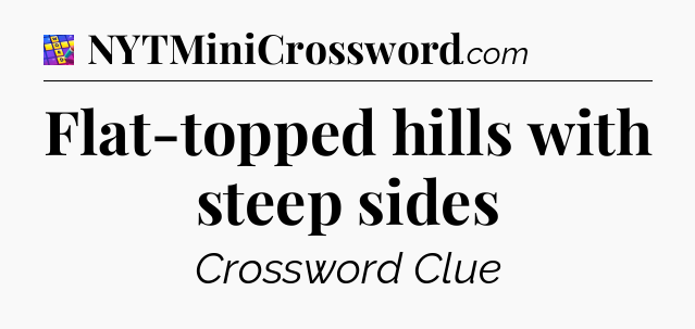 Flat-topped hills with steep sides Codycross
