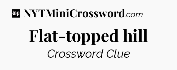 Flat-topped hill Crossword Clue
