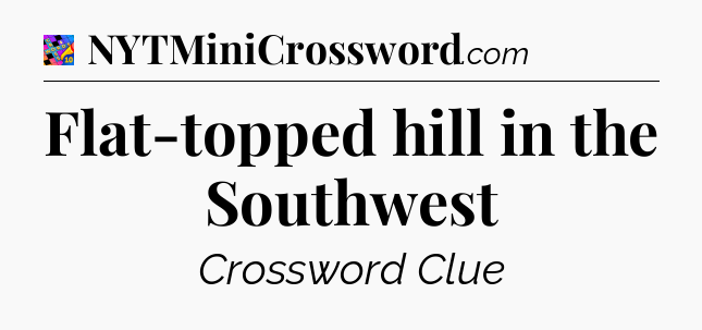 Flat-topped hill in the Southwest Crossword Clue