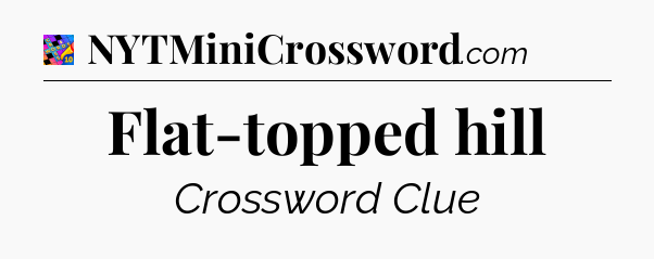 Flat-topped hill Crossword Clue
