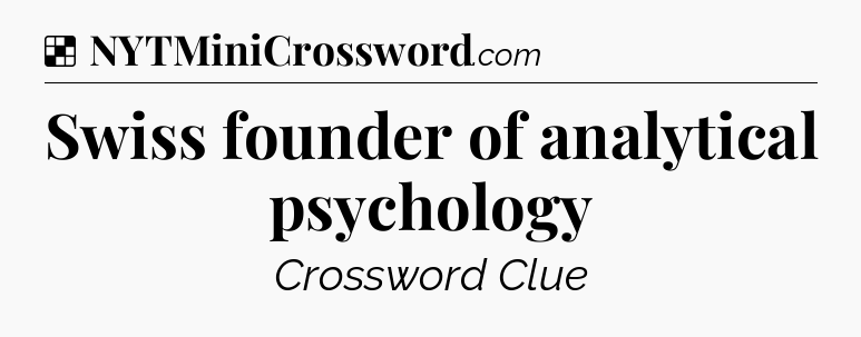 Solution: Swiss founder of analytical psychology - NYT Crossword