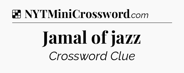 Solution: Jamal of jazz - NYT Crossword