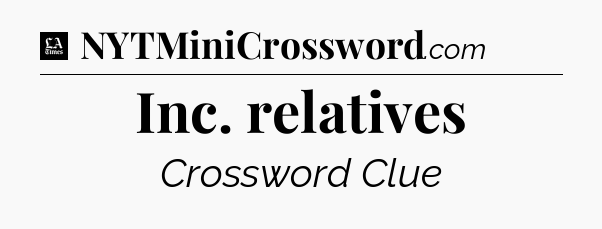 Inc. relatives - LA Times Crossword