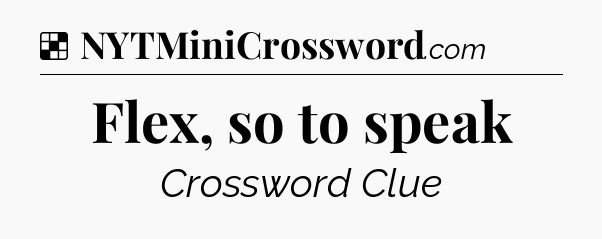 Solution: Flex, so to speak - NYT Crossword