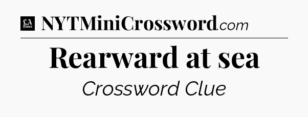 Rearward at sea - LA Times Crossword