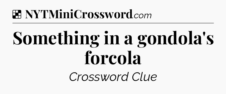 Solution: Something in a gondola's forcola - NYT Crossword