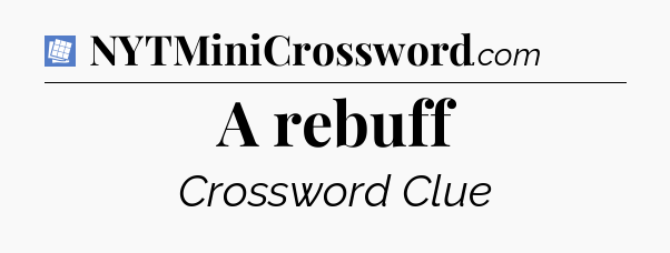 A rebuff Puzzle Page Crossword Clue
