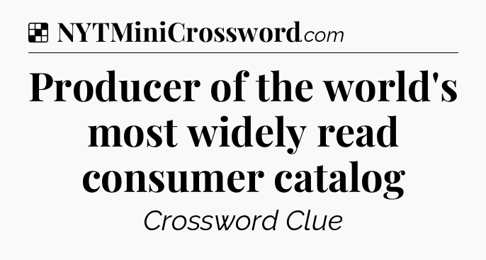 Solution: Producer of the world's most widely read consumer catalog - NYT Crossword
