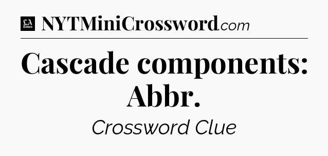 Cascade components: Abbr - LA Times Crossword