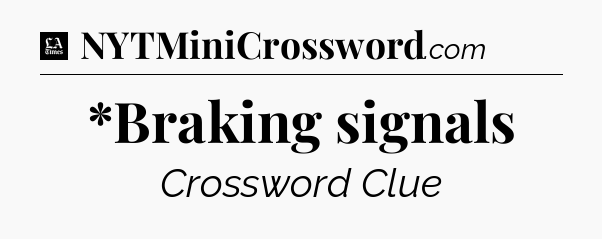*Braking signals - LA Times Crossword