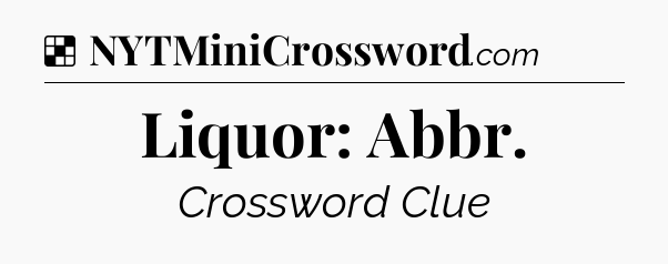 Solution: Liquor: Abbr - NYT Crossword