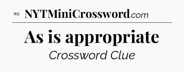As is appropriate - WSJ Crossword