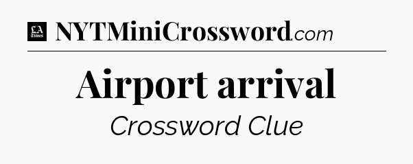 Airport arrival - LA Times Crossword