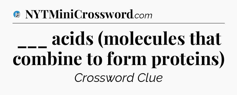 ___ acids (molecules that combine to form proteins) Crossword Clue
