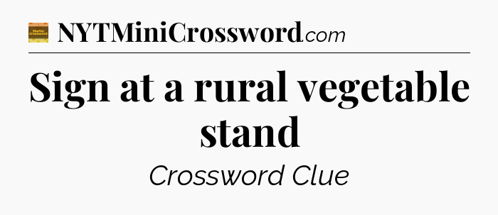 Sign at a rural vegetable stand - Eugene Sheffer Crossword