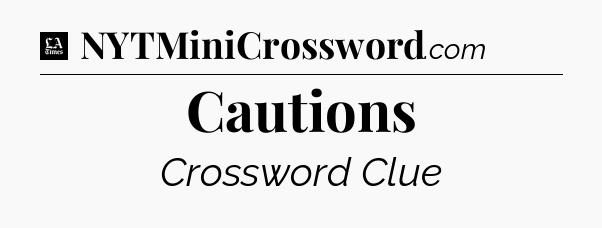 Cautions - LA Times Crossword