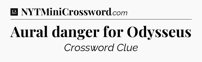 Aural danger for Odysseus - LA Times Crossword