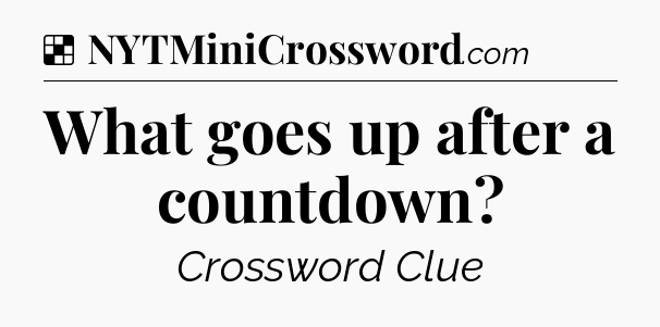 Solution: What goes up after a countdown - NYT Crossword