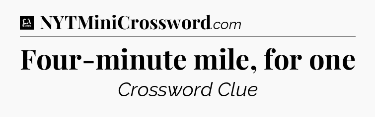 Four-minute mile, for one - LA Times Crossword